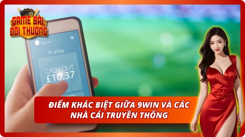 Những điểm khác biệt giữa 9win và các nhà cái khác