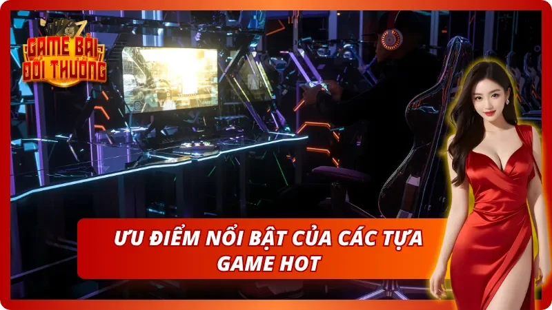 Khám phá ưu điểm của game trong danh sách top Game Bài Đổi Thưởng hot nhất 2025