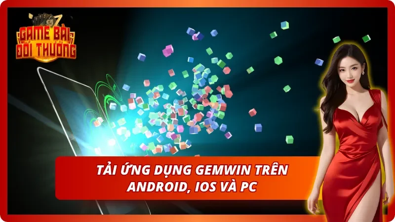 Tải app Gemwin liền tay nhận nhiều đãi ngộ lớn