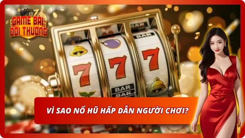 Những yếu tố nào khiến nổ hũ trở nên hấp dẫn?